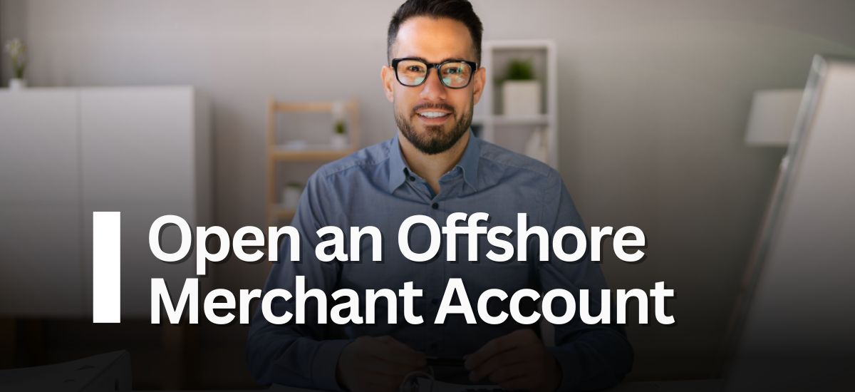 Open an Offshore Merchant Account